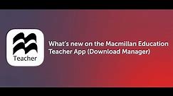 What's new on the Macmillan Education Teacher app (Download Manager)