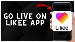How to Go Live on Likee App 2023 | Step-by-Step Guide