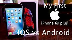 Iphone 6S Plus - My First Time Apple - IOS vs. Android