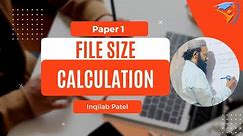 File Size Calculation for IGCSE, O & A Levels Computer Science by Inqilab Patel
