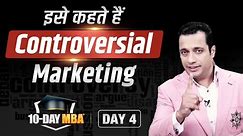 Controversial Marketing | 10-Day MBA - Day 4 | Dr Vivek Bindra