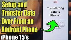 iPhone 15's: How to Setup and Transfer Data Over From an Android Phone (Wireless)