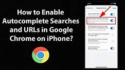 How to Enable Autocomplete Searches and URLs in Google Chrome on iPhone?
