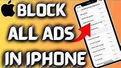 How To Block All Ads On iPhone in iOS 17 Version 2023
