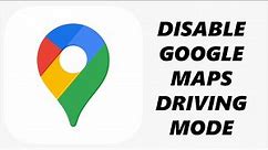 How To Turn Off Driving Mode In Google Maps For Android