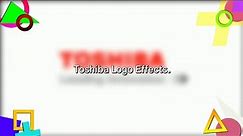Toshiba Logo Effects (List of Effects in the Description).