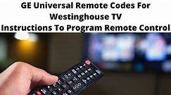 GE Universal Remote Codes For Westinghouse TV - Complete instructions