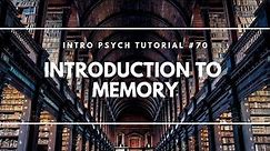 Introduction to Memory (Intro Psych Tutorial #70)