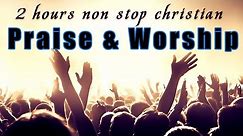 2 Hours Non Stop Worship Songs With Lyrics - WORSHIP & PRAISE SONGS - Christian Gospel Songs 2022