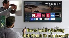 How to install a Samsung QLED 50 inch TV on a dry wall?