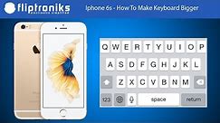 Iphone 6s - How To Make Keyboard Bigger - Fliptroniks.com