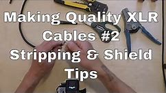 Making XLR Cables #2 - Tips Stripping and Shields (Public)