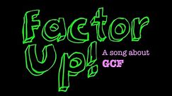 Factor Up (a song about finding greatest common factor-GCF)