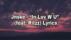 Jnske - “In Luv W U” Lyrics