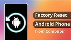 [2 Ways] How to Factory Reset Android Phone from Computer 2024
