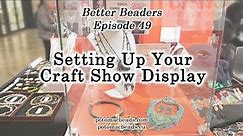 Setting Up Your Craft Show Display - Better Beaders Episode 49 by PotomacBeads