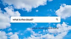 What is the Cloud? Plus: Cloud Pros & Cons