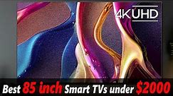 Best 85 Inch Smart TVs Under $2000: Top 5 4K TVs of 2023 & 2024
