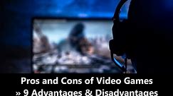 Pros and Cons of Video Games » 9 Advantages & Disadvantages