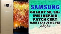 SAMSUNG S8+ G955F IMEI REPAIR & PATCH CERT | IMEI Status NG Fix_ Z3X 100%