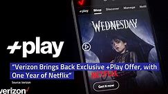 “Verizon Brings Back Exclusive +Play Offer, with One Year of Netflix”