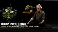Drop Into Being | Guided Meditation With Jon-Kabat-Zinn