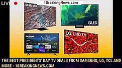 The Best Presidents' Day TV Deals from Samsung, LG, TCL and More - 1BREAKINGNEWS.COM