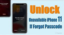 iPhone 11 Unavailable? 4 Ways to Unlock It! (If Forgot Passcode)