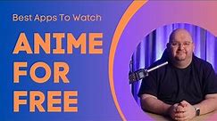 Best Apps To WATCH ANIME FOR FREE