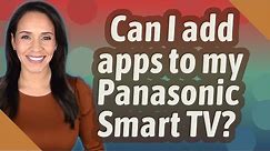 Can I add apps to my Panasonic Smart TV?