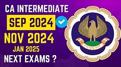 Official Announcement by ICAI | CA Intermediate Next Exam ? | Sep 2024, Nov 2024 Or January 2025