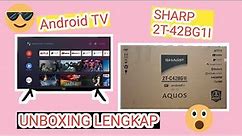 Unboxing : SHARP Aquos Full HD TV 42 Inch Android TV LED 2T-C42BG1i dan Cara PASANG