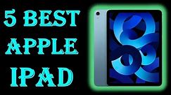 Best Apple iPad ! Top 5 Best Apple iPad Tablets 2024