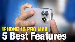 5 Best iPhone 15 Pro Max Features!