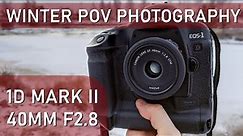 Canon EOS 1D Mark II: POV Winter Photography with EF 40mm f2.8