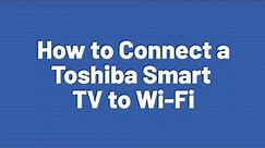 How to Connect a Toshiba Smart TV to Wi-Fi