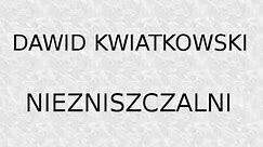 Dawid Kwiatkowski - Niezniszczalni [TEKST]