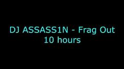 DJ ASSASS1N - Frag Out 10 hours
