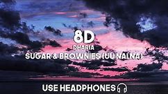 Dharia - Sugar & Brownies (Uu Nai Na) (8D Audio)