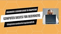 COMPUTER BASICS FOR BEGINNERS AND SENIORS