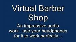 Virtual Barber Shop "Audio use headphones, close ur eyes"