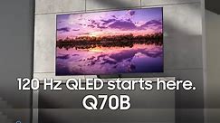 Samsung 120 HZ QLED starts here. Q70B