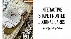 Shape Fronted Journaling Cards - Project + examples- Very Adaptable for different Shapes & Styles!