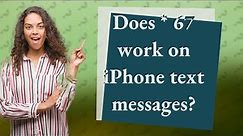 Does * 67 work on iPhone text messages?