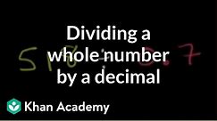 Dividing a whole number by a decimal | Decimals | Pre-Algebra | Khan Academy