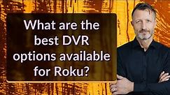 What are the best DVR options available for Roku?