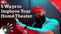 5 Ways To Improve Your Home Theater Setup!