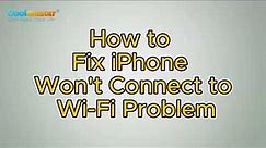 Guide to Fix iPhone Won't Connect to Wi-Fi Problem [10 Fixes]