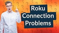 Why won't my Roku connect to my phone?