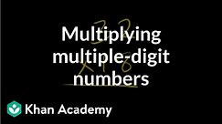 Multiplying multiple digit numbers | Multiplication and division | Arithmetic | Khan Academy